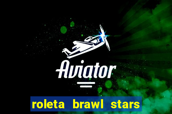 roleta brawl stars 2024 80 brawlers